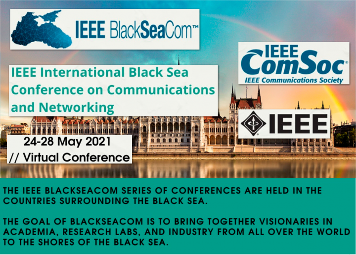 IEEE INTERNATIONAL BLACK SEA CONFERENCE ON COMMUNICATIONS AND NETWORKING 24-28 May 2021 Virtual Conference